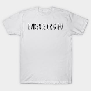 Evidence or GTFO T-Shirt